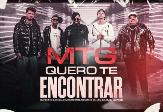 Humberto & Ronaldo, Mc Mininin, Silvanno Salles,Dj Lg Prod Dj Jz - MTG Quero Te Encontrar