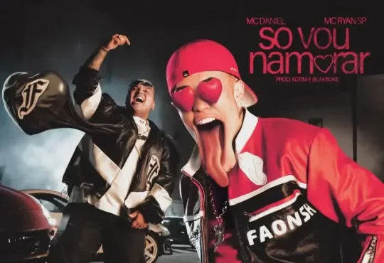 Mc Daniel & MC Ryan SP – Só Vou Namorar