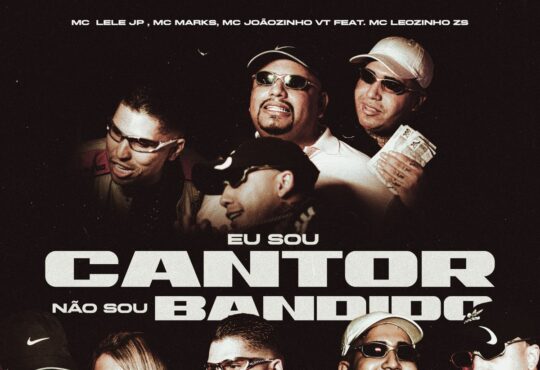 Mc Lele JP, MC Marks, Mc Joaozinho VT, MC Leozinho ZS – Eu sou Cantor Não Sou Bandido