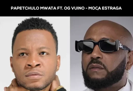 Papetchulo Mwata – Moça Estraga (feat. OG Vuino)