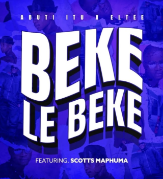 Abuti Itu & Eltee – Beke Le Beke (feat. Scotts Maphuma)