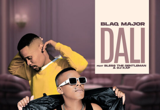 Blaq Major – Dali (feat. Bless The Gentlemen & Dj Kap)