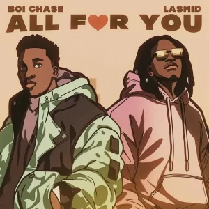 Boi Chase – All for You (feat Lasmid)