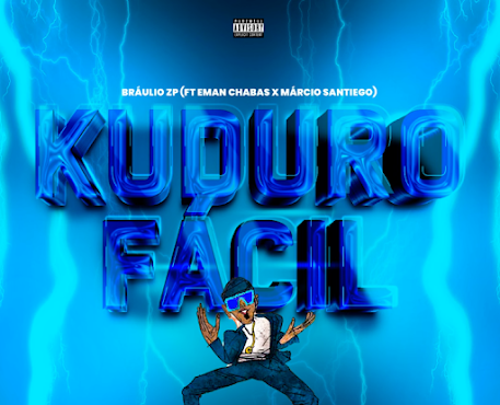 Brâulio ZP – Kuduro Fácil (Feat. Eman Chabas, Márcio Santiego)