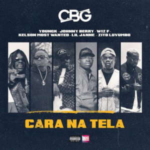 CBG – Cara Na Tela (feat. Johnny Berry, Kelson Most Wanted & Zito Luvumbo)