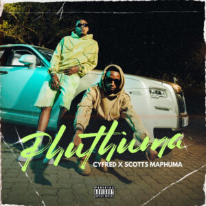 Cyfred & Scotts Maphuma – Phuthuma