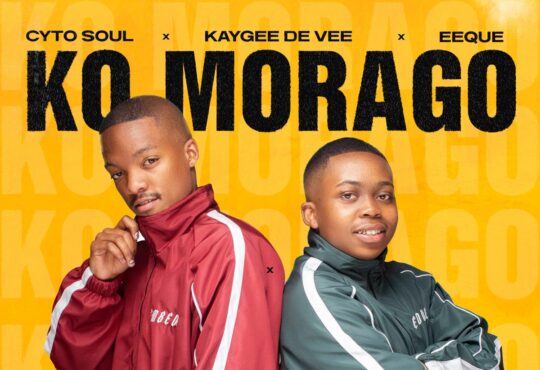 Cyto Soul, Kaygee De Vee & EeQue – Ko Morago (feat. Yumbs, Hope Ramafalo & Dolly Ditebogo)