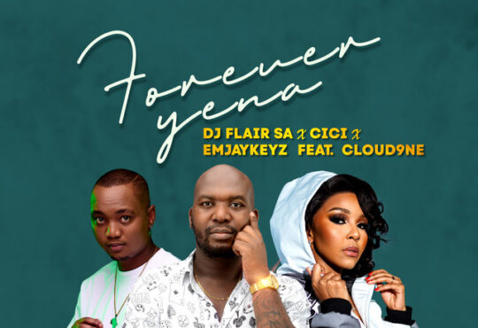 DJ Flair SA, Cici & EmjayKeyz – Forever Yena (feat. Cloud9ne)