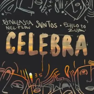 DJ Nelasta x SVNTOS x Filho do Zua – Celebra