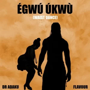 Dr Adaku – Egwu Ukwu (Waist Dance) (feat. Flavour)