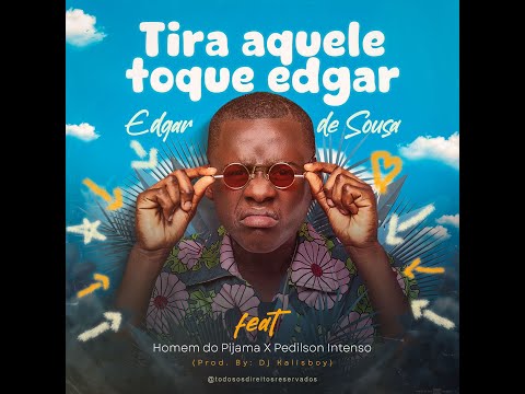 Edgar De Sousa, Homem Do Pijama & Pedilson Intenso – Tira Aquele Toque Edgar