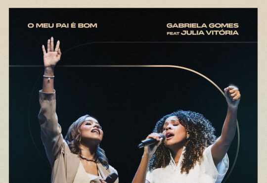 Gabriela Gomes, Julia Vitória – O Meu Pai É Bom (Ao Vivo)