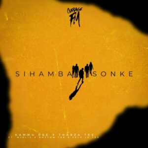 Kammu Dee & Thabza Tee – Sihamba Sonke (feat. Njelic, Felo Le Tee & Rhythm Tee)