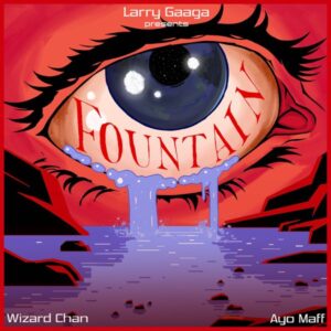 Larry Gaaga – Fountain (feat. Wizard Chan feat. Ayo Maff)