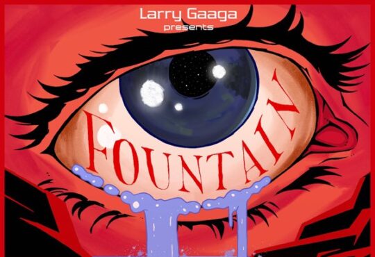 Larry Gaaga – Fountain (feat. Wizard Chan feat. Ayo Maff)