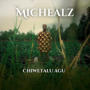 MicHealz – Chiwetalu Agu