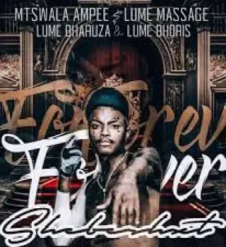 Mtswala Ampee – Forever ShebeMaburna 2.0 (feat. Bharuza & LumeBhoris)