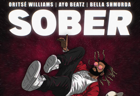 Oritsé Williams – Sober (feat. Ayo Beatz & Bella Shmurda)