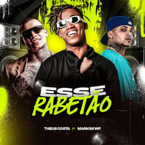 Theus Costa, Markim WF, Mc Pedrinho – ESSE RABETÃO