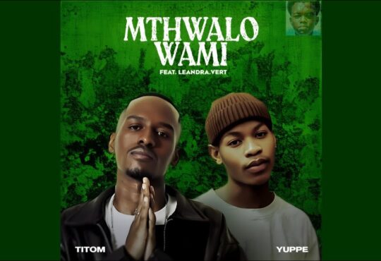 TitoM – Mthwalo Wami (feat. Yuppe & Leandra.Vert)