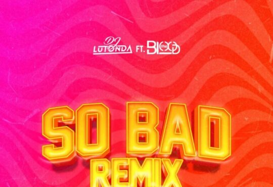 Dj Lutonda – So bad Remix (feat. The Blood)