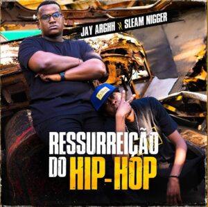 Jay Arghh & Sleam Nigger – Ressurreição do Hip-Hop