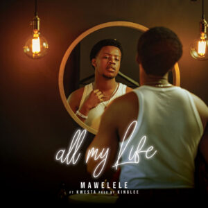 Mawelele & Kwesta – All my Life