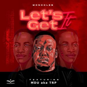 Monocles – Let’s Get It (feat. MDU aka TRP)