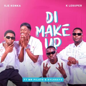 Sje Konka & K LeSuper – Di Make Up (feat. Mr Pilato & Xylokeyz)