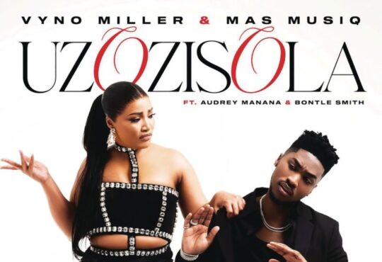 Vyno Miller & Mas Musiq – Uzozisola (feat. Audrey Manana & Bontle Smith)