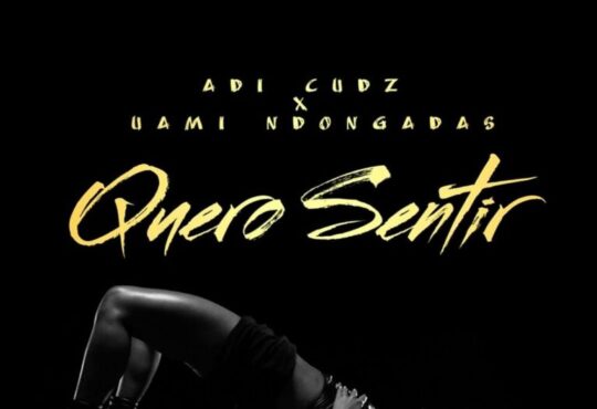 Adi Cudz – Quero Sentir (feat. Uami Ndongadas)