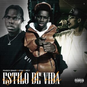 Fradick Draizzy – Estilo de Vida (feat. Otan & Wiz F)