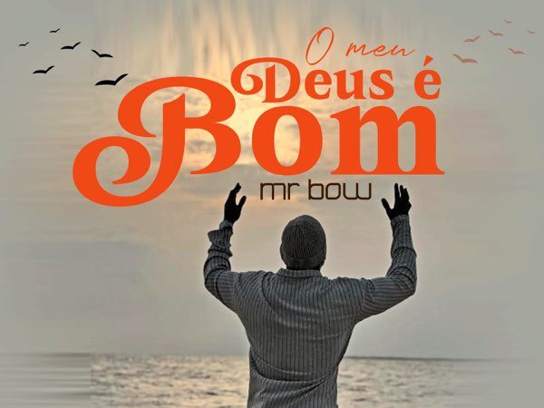 Mr. Bow – O meu Deus é Bom