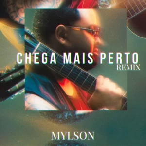 Mylson – Chega Mais Perto (Remix)