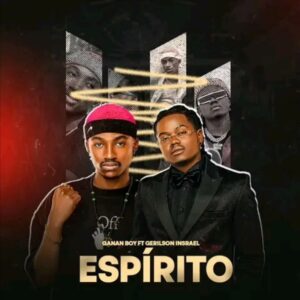 Ganan Boy ft. Gerilson Insrael – Espírito