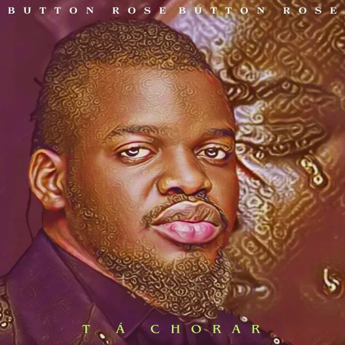 Button Rose – Tá Chorar