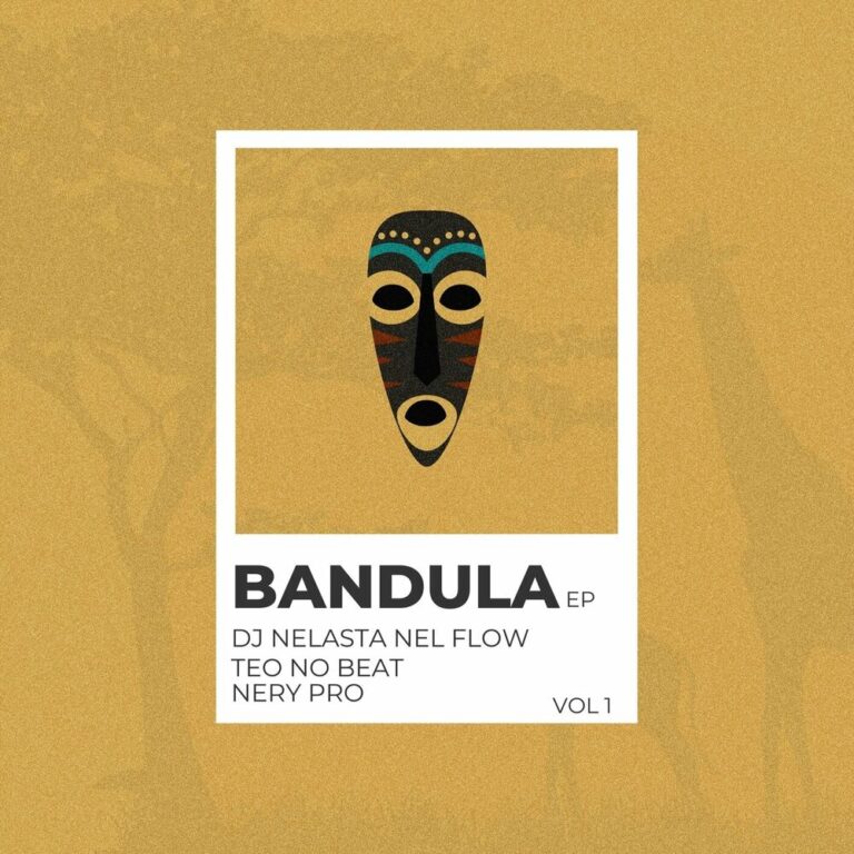 DJ Nelasta Nel Flow, Teo No Beat & Nery Pro – Bandula (EP)