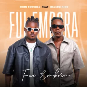 John Trouble – Fui Embora (feat. Delero King)