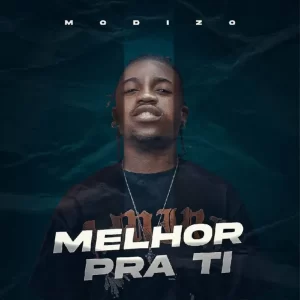 Modizo – Melhor Pra Ti