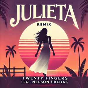 Twenty Fingers – Julieta (Remix) (feat. Nelson Freitas)